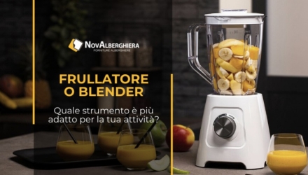 Frullatore e blender: i consigli di Novalberghiera